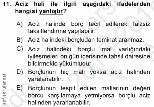 11. soru: Aciz hali ile ilgili aşağıdaki ifadelerden hangisi yanlıştır? A) Aciz halinde borç tecil edilerek faizsiz taksitlendi…
