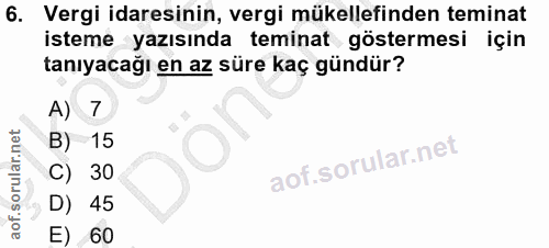 6. soru: Vergi idaresinin, vergi mükellefinden teminat isteme yazısında teminat göstermesi için tanıyacağı en az süre kaç günd…