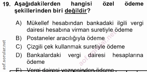 19. soru: Aşağıdakilerden hangisi özel ödeme şekillerinden biri değildir? A) Mükellef hesabından bankadaki ilgili vergi dairesi…