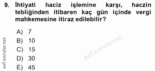 9. soru: Ihtiyati haciz işlemine karşı, haczin tebliğinden itibaren kaç gün içinde vergi mahkemesine itiraz edilebilir? A) 7 B…