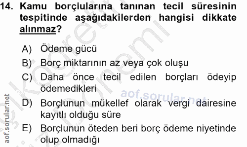 14. soru: Kamu borçlularına tanınan tecil süresinin tespitinde aşağıdakilerden hangisi dikkate alınmaz? A) Ödeme gücü B) Borç m…
