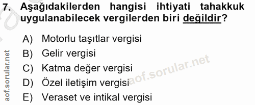 7. soru: Aşağıdakilerden hangisi ihtiyati tahakkuk uygulanabilecek vergilerden biri değildir? A) Motorlu taşıtlar vergisi B) G…