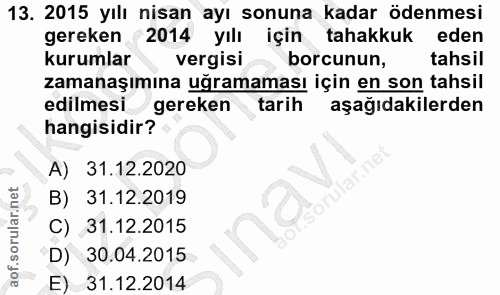 13. soru: 2015 yılı nisan ayı sonuna kadar ödenmesi gereken 2014 yılı için tahakkuk eden kurumlar vergisi borcunun, tahsil zama…