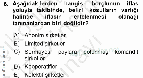 6. soru: Aşağıdakilerden hangisi borçlunun iflas yoluyla takibinde, belirli koşulların varlığı halinde iflasın ertelenmesi ola…