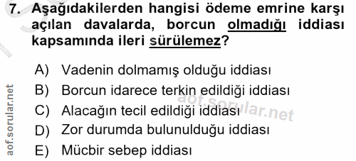 7. soru: Aşağıdakilerden hangisi ödeme emrine karşı açılan davalarda, borcun olmadığı iddiası kapsamında ileri sürülemez? A) V…