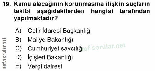 19. soru: Kamu alacağının korunmasına ilişkin suçların takibi aşağıdakilerden hangisi tarafından yapılmaktadır? A) Gelir Idares…