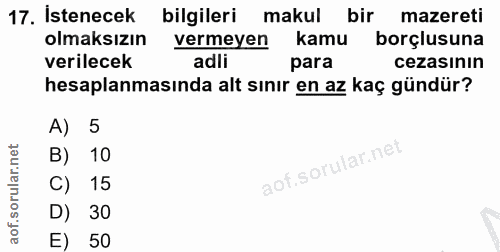 17. soru: İstenecek bilgileri makul bir mazereti olmaksızın vermeyen kamu borçlusuna verilecek adli para cezasının hesaplanması…