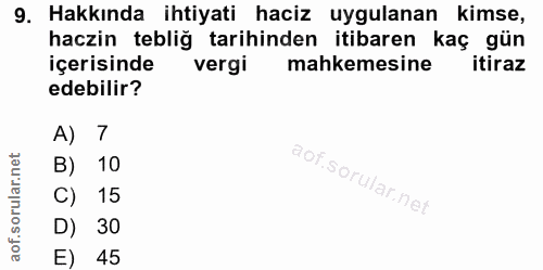 9. soru: Hakkında ihtiyati haciz uygulanan kimse, haczin tebliğ tarihinden itibaren kaç gün içerisinde vergi mahkemesine itira…