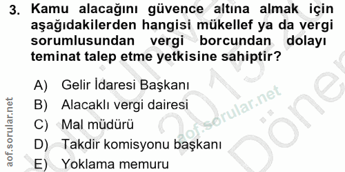 3. soru: Kamu alacağını güvence altına almak için aşağıdakilerden hangisi mükellef ya da vergi sorumlusundan vergi borcundan d…