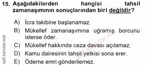 15. soru: Aşağıdakilerden hangisi tahsil zamanaşımının sonuçlarından biri değildir? A) Icra takibine başlanamaz. B) Mükellef za…