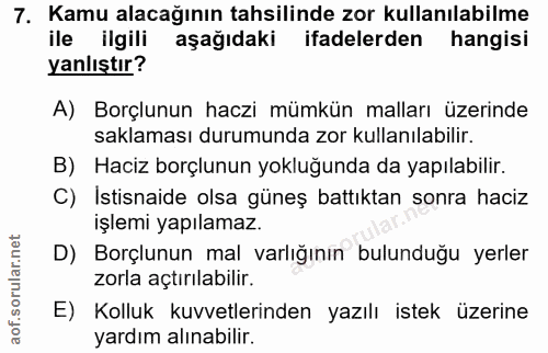 7. soru: Kamu alacağının tahsilinde zor kullanılabilme ile ilgili aşağıdaki ifadelerden hangisi yanlıştır? A) Borçlunun haczi…