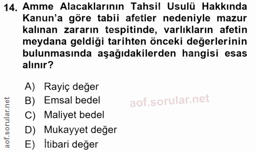 14. soru: Amme Alacaklarının Tahsil Usulü Hakkında Kanun'a göre tabii afetler nedeniyle mazur kalınan zararın tespitinde, varlı…