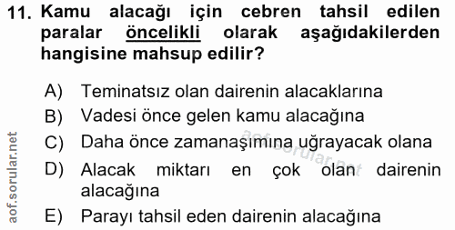 11. soru: Kamu alacağı için cebren tahsil edilen paralar öncelikli olarak aşağıdakilerden hangisine mahsup edilir? A) Teminatsı…
