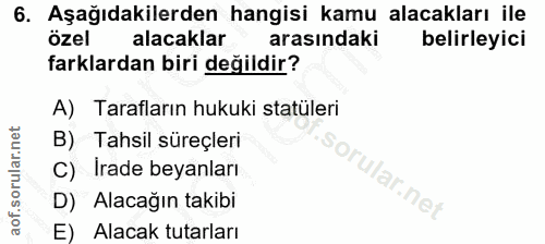 6. soru: Aşağıdakilerden hangisi kamu alacakları ile özel alacaklar arasındaki belirleyici farklardan biri değildir? A) Tarafl…