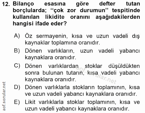 12. soru: Bilanço esasına göre defter tutan borçlularda; "çok zor durumun" tespitinde kullanılan likidite oranını aşağıdakilerd…