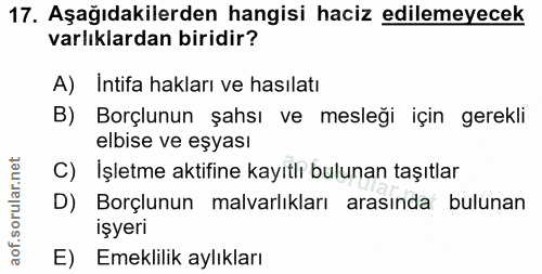 17. soru: Aşağıdakilerden hangisi haciz edilemeyecek varlıklardan biridir? A) Intifa hakları ve hasılatı B) Borçlunun şahsı ve…
