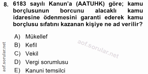 8. soru: 6183 sayılı Kanun'a (AATUHK) göre; kamu borçlusunun borcunu alacaklı kamu idaresine ödenmesini garanti ederek kamu bo…