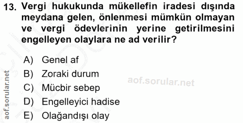 13. soru: Vergi hukukunda mükellefin iradesi dışında meydana gelen, önlenmesi mümkün olmayan ve vergi ödevlerinin yerine getiri…