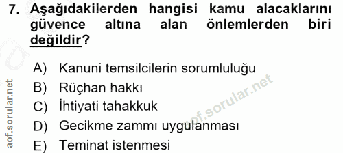 7. soru: Aşağıdakilerden hangisi kamu alacaklarını güvence altına alan önlemlerden biri değildir? A) Kanuni temsilcilerin soru…