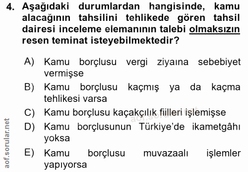 4. soru: Aşağıdaki durumlardan hangisinde, kamu alacağının tahsilini tehlikede gören tahsil dairesi inceleme elemanının talebi…