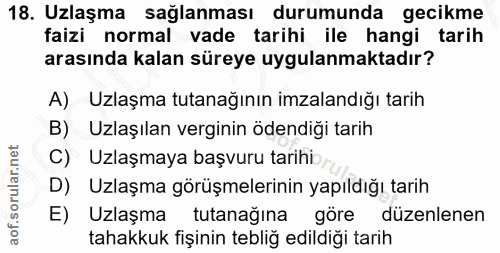 18. soru: Uzlaşma sağlanması durumunda gecikme faizi normal vade tarihi ile hangi tarih arasında kalan süreye uygulanmaktadır?…