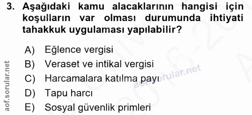 3. soru: Aşağıdaki kamu alacaklarının hangisi için koşulların var olması durumunda ihtiyati tahakkuk uygulaması yapılabilir? A…