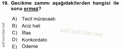 19. soru: Gecikme zammı aşağıdakilerden hangisi ile sona ermez? A) Tecil müracaatı B) Aciz hali C) Iflas D) Konkordato E) Ödeme
