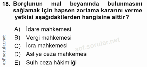 18. soru: Borçlunun mal beyanında bulunmasını sağlamak için hapsen zorlama kararını verme yetkisi aşağıdakilerden hangisine ait…
