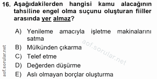 16. soru: Aşağıdakilerden hangisi kamu alacağının tahsiline engel olma suçunu oluşturan fiiller arasında yer almaz? A) Yenileme…
