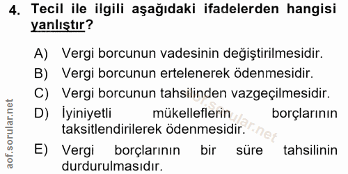 4. soru: Tecil ile ilgili aşağıdaki ifadelerden hangisi yanlıştır? A) Vergi borcunun vadesinin değiştirilmesidir. B) Vergi bor…