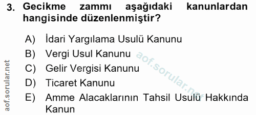 3. soru: Gecikme zammı aşağıdaki kanunlardan hangisinde düzenlenmiştir? A) Idari Yargılama Usulü Kanunu B) Vergi Usul Kanunu a…