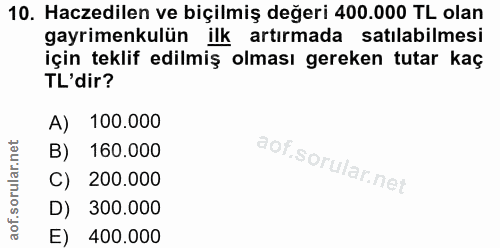 10. soru: Haczedilen ve biçilmiş değeri 400.000 TL olan gayrimenkulün ilk artırmada satılabilmesi için teklif edilmiş olması ge…