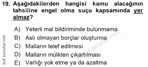 19. soru: Aşağıdakilerden hangisi kamu alacağının tahsiline engel olma suçu kapsamında yer almaz? A) Yeterli mal bildiriminde b…