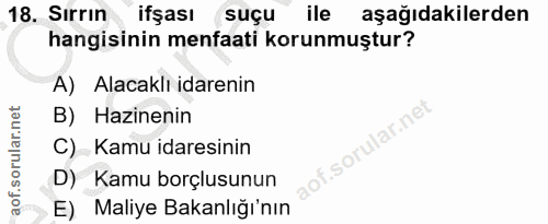 18. soru: Sırrın ifşası suçu ile aşağıdakilerden hangisinin menfaati korunmuştur? A) Alacaklı idarenin B) Hazinenin .sorular.ne…