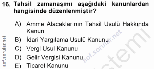 16. soru: Tahsil zamanaşımı aşağıdaki kanunlardan hangisinde düzenlenmiştir? A) Amme Alacaklarının Tahsil Usulü Hakkında Kanun…