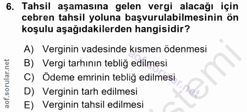 6. soru: Tahsil aşamasına gelen vergi alacağı için cebren tahsil yoluna başvurulabilmesinin ön koşulu aşağıdakilerden hangisid…