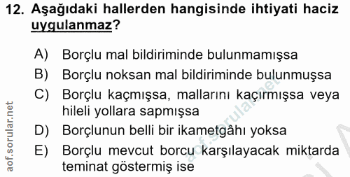 12. soru: Aşağıdaki hallerden hangisinde ihtiyati haciz uygulanmaz? A) Borçlu mal bildiriminde bulunmamışsa B) Borçlu noksan ma…