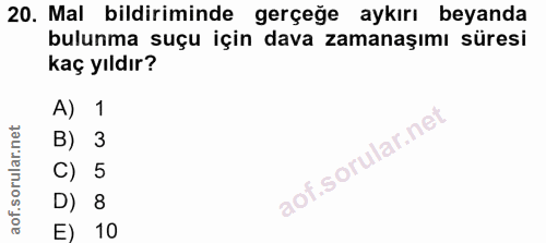 20. soru: Mal bildiriminde gerçeğe aykırı beyanda bulunma suçu için dava zamanaşımı süresi kaç yıldır? A) 1 B) 3 C) 5 D) 8 E) 10
