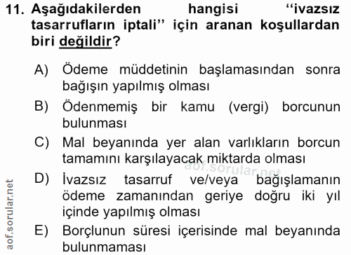 11. soru: Aşağıdakilerden hangisi "İvazsız tasarrufların iptali" için aranan koşullardan biri değildir? A) Ödeme müddetinin baş…