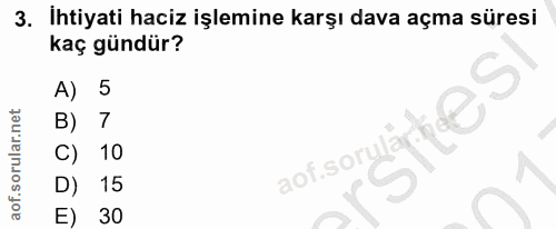 3. soru: Ihtiyati haciz işlemine karşı dava açma süresi kaç gündür? A) 5 B) 7 otsorunti eS' 10 D) 15 E) 30