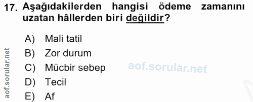 17. soru: Aşağıdakilerden hangisi ödeme zamanını uzatan hâllerden biri değildir? A) Mali tatil B) Zor durum C) Mücbir sebep D)…