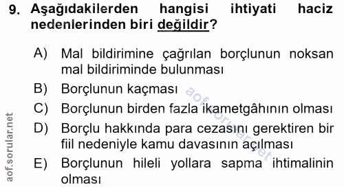 9. soru: Aşağıdakilerden hangisi ihtiyati haciz nedenlerinden biri değildir? A) Mal bildirimine çağrılan borçlunun noksan mal…