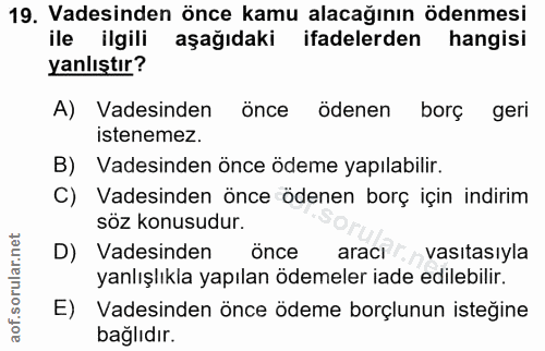 19. soru: Vadesinden önce kamu alacağının ödenmesi ile ilgili aşağıdaki ifadelerden hangisi yanlıştır? A) Vadesinden önce ödene…
