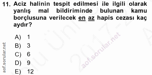 11. soru: Aciz halinin tespit edilmesi ile ilgili olarak yanlış mal bildiriminde bulunan kamu borçlusuna verilecek en az hapis…