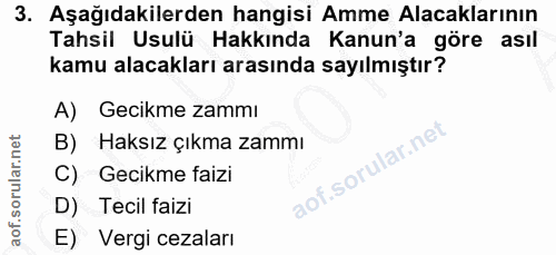 3. soru: Aşağıdakilerden hangisi Amme Alacaklarının Tahsil Usulü Hakkında Kanun'a göre asıl kamu alacakları arasında sayılmışt…