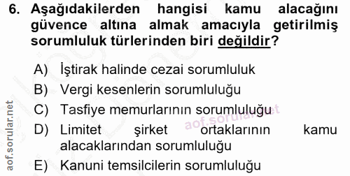 6. soru: Aşağıdakilerden hangisi kamu alacağını güvence altına almak amacıyla getirilmis sorumluluk türlerinden biri değildir?…