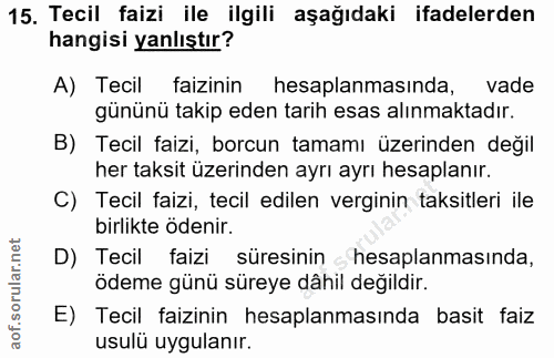 15. soru: Tecil faizi ile ilgili aşağıdaki ifadelerden hangisi yanlıştır? A) Tecil faizinin hesaplanmasında, vade gününü takip…