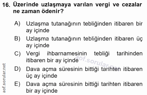 16. soru: Üzerinde uzlaşmaya varılan vergi ve cezalar ne zaman ödenir? A) Uzlaşma tutanağının tebliğinden itibaren bir ay içind…