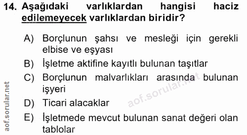 14. soru: Aşağıdaki varlıklardan hangisi haciz edilemeyecek varlıklardan biridir? A) Borçlunun şahsı ve mesleği için gerekli el…