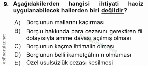 9. soru: Aşağıdakilerden hangisi ihtiyati haciz uygulanabilecek hallerden biri değildir? A) Borçlunun mallarını kaçırması B) B…